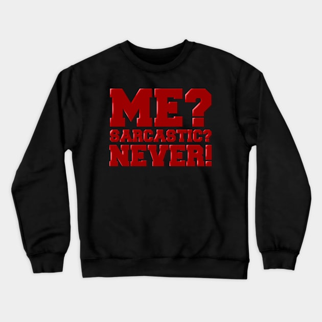 Me sarcastic? Never! Crewneck Sweatshirt by SAN ART STUDIO 